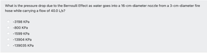 What Is The Pressure Drop Due To The Bernoulli Effect As Water Goes Into A 16 Cm Diameter Nozzle From A 3 Cm Diameter Fi 1
