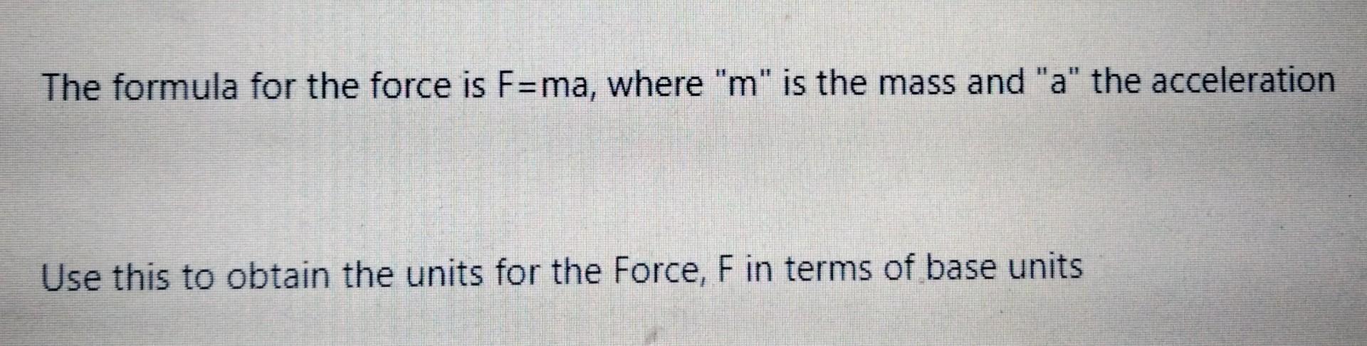 The Formula For The Force Is F Ma Where M Is The Mass And A The Acceleration Use This To Obtain The Units For The F 1
