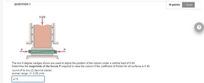 Question 1 5 Kn The Two 5 Degree Wedges Shown Are Used To Adjust The Position Of The Column Under A Vertical Load Of 5 K 1