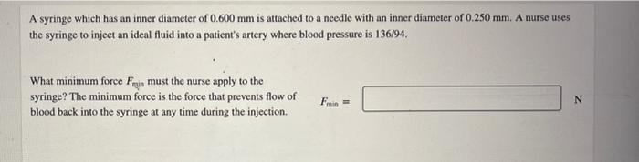A Syringe Which Has An Inner Diameter Of 0 600 Mm Is Attached To A Needle With An Inner Diameter Of 0 250 Mm A Nurse Us 1