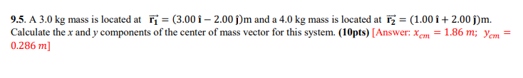 9 5 A 3 0 Kg Mass Is Located At 3 00 I 2 00 J M And A 4 0 Kg Mass Is Located At F2 1 00 I 2 00 J M Calculate 1