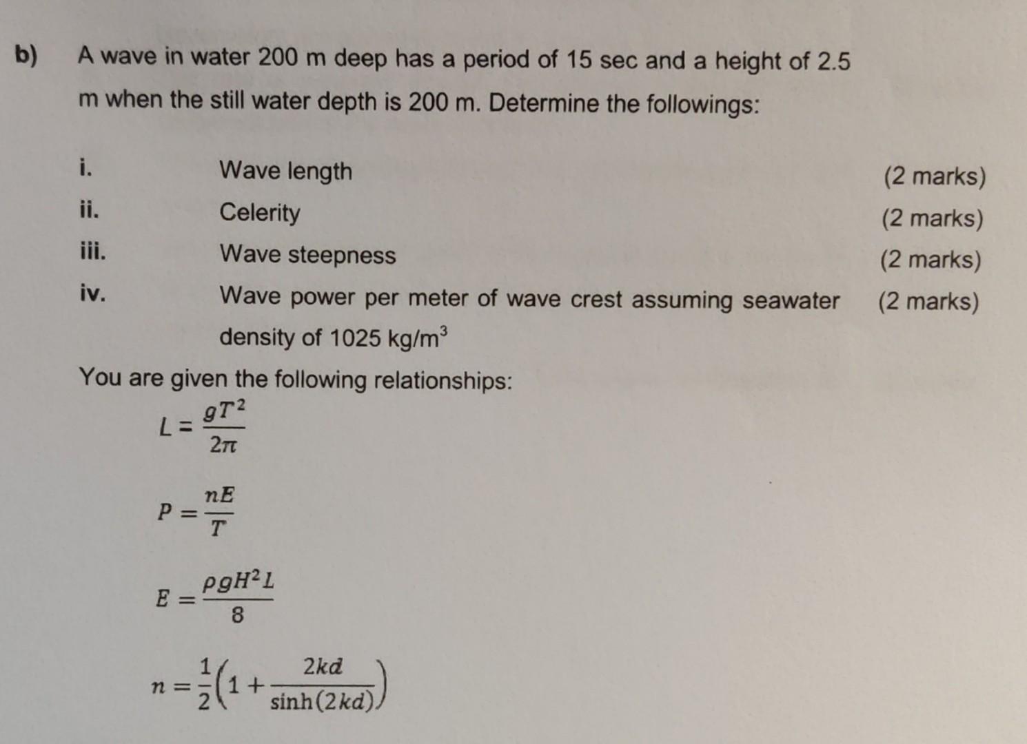 B A Wave In Water 200 M Deep Has A Period Of 15 Sec And A Height Of 2 5 M When The Still Water Depth Is 200 M Determin 1