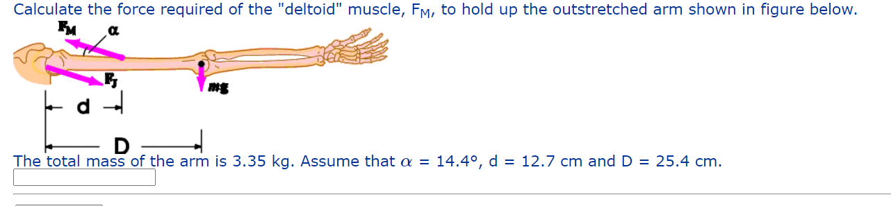 Calculate The Force Required Of The Deltoid Muscle Fm To Hold Up The Outstretched Arm Shown In Figure Below Fm A Mg 1