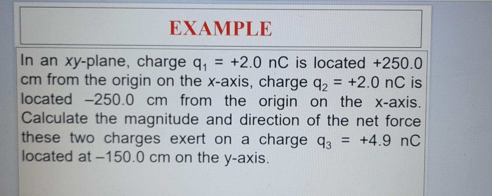 Example In An Xy Plane Charge Q 2 0 Nc Is Located 250 0 Cm From The Origin On The X Axis Charge Q 2 0 Nc Is L 1