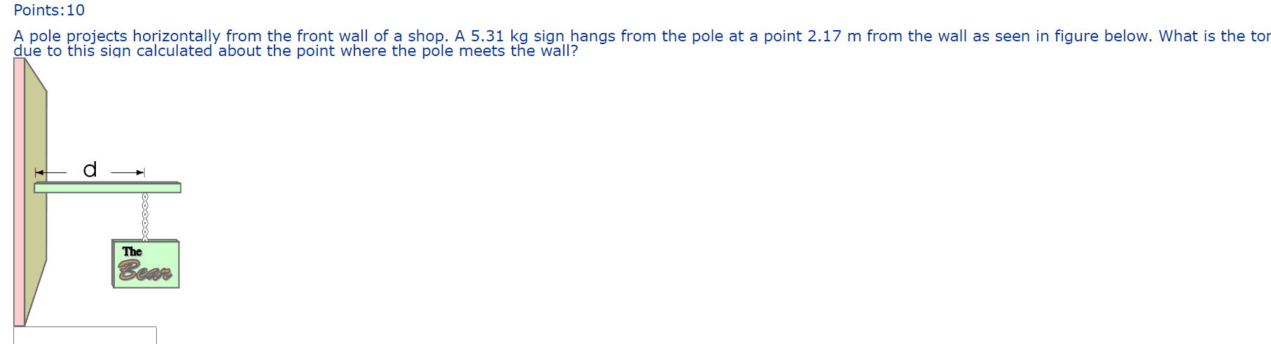 Points 10 A Pole Projects Horizontally From The Front Wall Of A Shop A 5 31 Kg Sign Hangs From The Pole At A Point 2 17 1