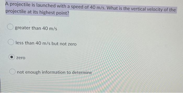A Projectile Is Launched With A Speed Of 40 M S What Is The Vertical Velocity Of The Projectile At Its Highest Point G 1