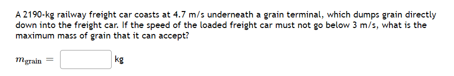 A 2190 Kg Railway Freight Car Coasts At 4 7 M S Underneath A Grain Terminal Which Dumps Grain Directly Down Into The Fr 1