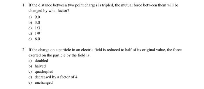 1 If The Distance Between Two Point Charges Is Tripled The Mutual Force Between Them Will Be Changed By What Factor A 1