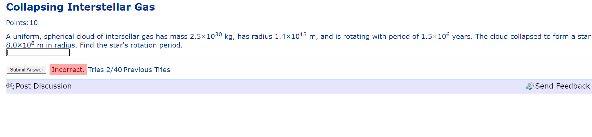 Collapsing Interstellar Gas Points 10 A Uniform Spherical Cloud Of Intersellar Gas Has Mass 2 5 1030 Kg Has Radius 1 4 1