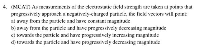 4 Mcat As Measurements Of The Electrostatic Field Strength Are Taken At Points That Particle The Field Vectors Will 1