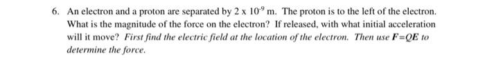 6 An Electron And A Proton Are Separated By 2 X 10 M The Proton Is To The Left Of The Electron What Is The Magnitude 1