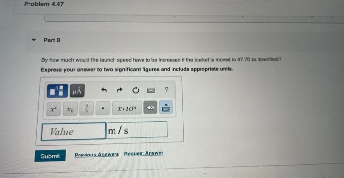 Problem 4 47 Part B By How Much Would The Launch Speed Have To Be Increased If The Bucket Is Moved To 47 70 M Downfield 1