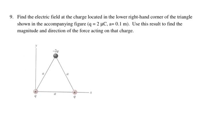 9 Find The Electric Field At The Charge Located In The Lower Right Hand Corner Of The Triangle Shown In The Accompanyin 1