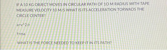 If A 10 Kg Object Moves In Circular Path Of 10 M Radius With Tape Measure Velocity 10 M S What Is Its Acceleration Torwa 1