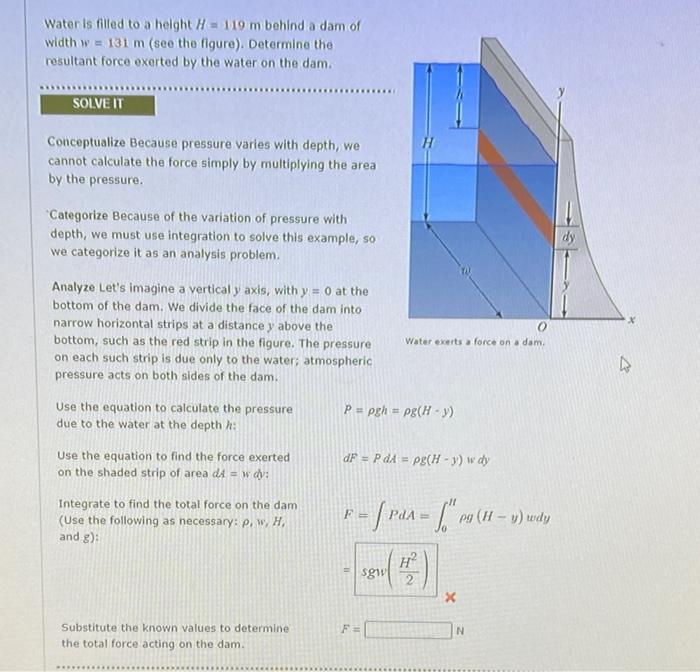 Water Is Filled To A Height H 119 M Behind A Dam Of Width W 131 M See The Figure Determine The Resultant Force Exe 1