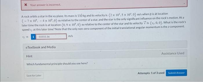 X Your Answer Is Incorrect A Rock Orbits A Star In The Xy Plane Its Mass Is 110 Kg And Its Velocity Is 2 X 10 5 X 10 1
