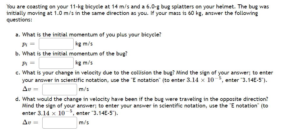 You Are Coasting On Your 11 Kg Bicycle At 14 M S And A 6 0 G Bug Splatters On Your Helmet The Bug Was Initially Moving 1