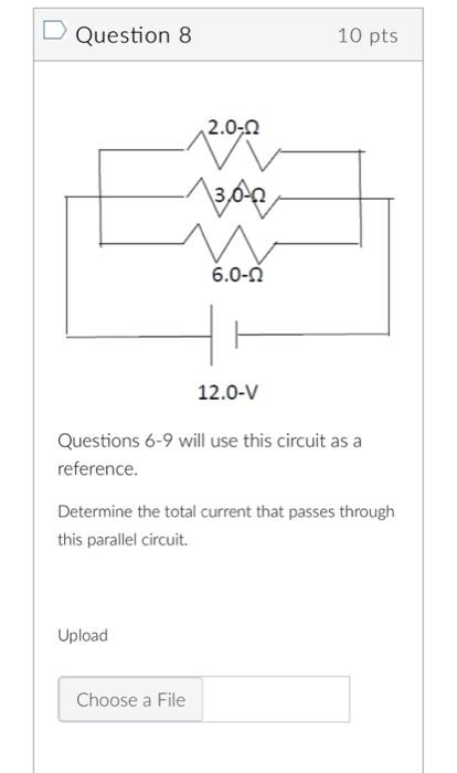 D Question 8 2 0 0 W 13 00 Upload 6 0 0 12 0 V Questions 6 9 Will Use This Circuit As A Reference Choose A File 10 Pts 1