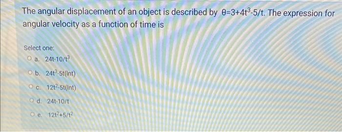 The Angular Displacement Of An Object Is Described By 0 3 4t 5 T The Expression For Angular Velocity As A Function Of 1