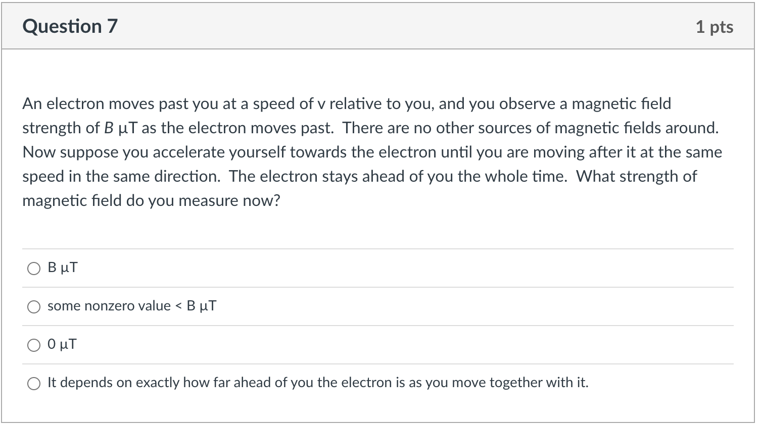 Question 7 An Electron Moves Past You At A Speed Of V Relative To You And You Observe A Magnetic Field Strength Of B Ut 1