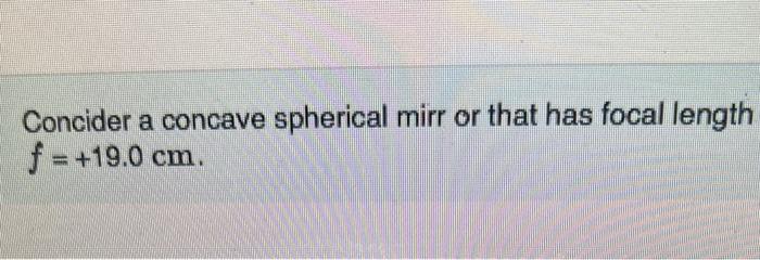 Concider A Concave Spherical Mirr Or That Has Focal Length F 19 0 Cm Y Part A What Is The Distance Of An Object Fro 1