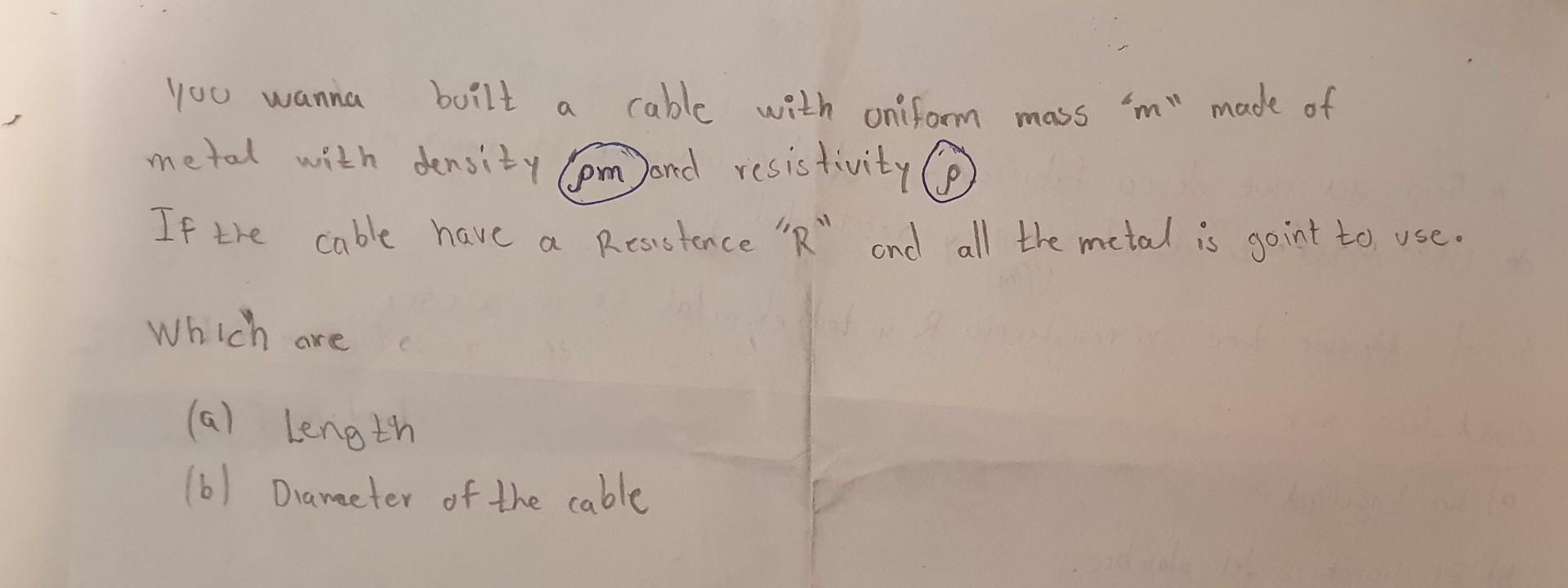 You Wanna Built Metal With Density Pm And Resistivity 1 If The Cable With Uniform Mass M Made Of Cable Have A Resis 1