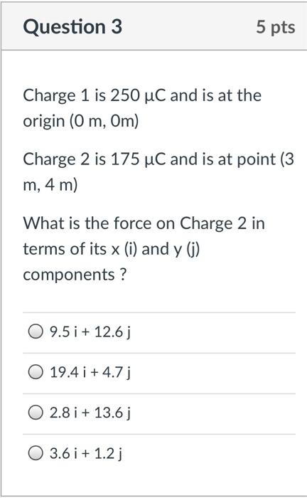 Question 3 Charge 1 Is 250 Uc And Is At The Origin 0 M 0m Charge 2 Is 175 Uc And Is At Point 3 M 4 M What Is The F 1