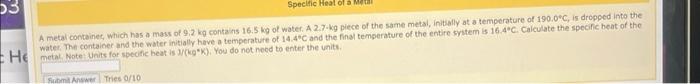 53 Specific Heal Of A Metal Container Which Has A Mass Of 9 2 Kg Contains 16 5 Kg Of Water A 2 7 Kg Piece Of The Same 1
