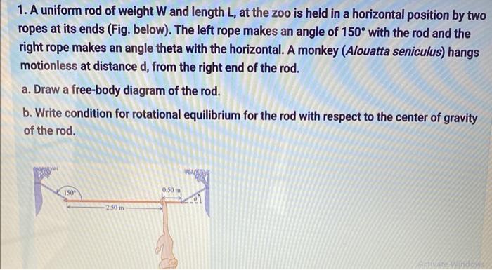 1 A Uniform Rod Of Weight W And Length L At The Zoo Is Held In A Horizontal Position By Two Ropes At Its Ends Fig Be 1