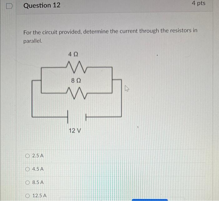 Question 12 For The Circuit Provided Determine The Current Through The Resistors In Parallel O2 5 A 4 5 A 8 5 A O 12 5 1
