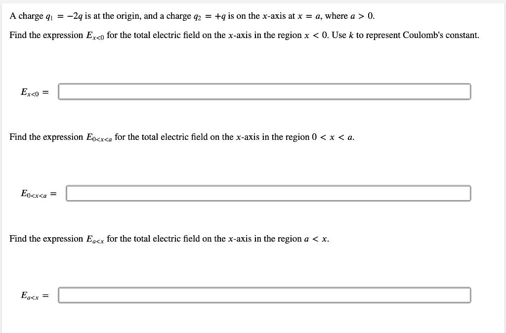 A Charge Q 2q Is At The Origin And A Charge Q2 Q Is On The X Axis At X A Where A 0 Find The Expression Ex 1