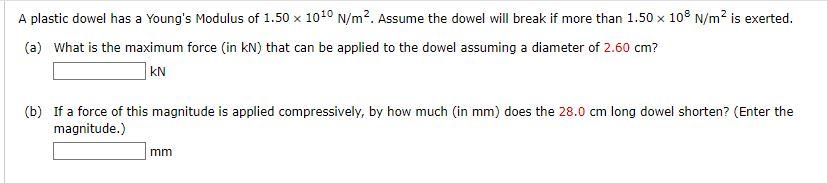A Plastic Dowel Has A Young S Modulus Of 1 50 X 10 0 N M Assume The Dowel Will Break If More Than 1 50 X 108 N M Is E 1