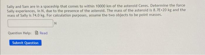 Sally And Sam Are In A Spaceship That Comes To Within 10000 Km Of The Asteroid Ceres Determine The Force Sally Experien 1