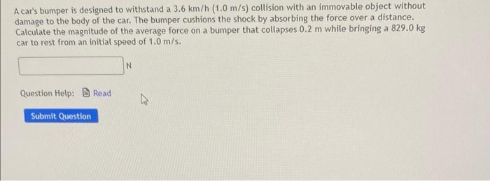 A Car S Bumper Is Designed To Withstand A 3 6 Km H 1 0 M S Collision With An Immovable Object Without Damage To The Bo 1