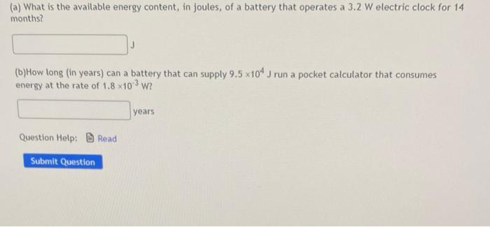 A What Is The Available Energy Content In Joules Of A Battery That Operates A 3 2 W Electric Clock For 14 Months B 1