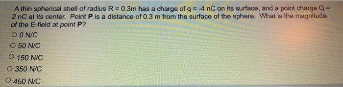 A Thin Spherical Shell Of Radius R 0 3m Has A Charge Of Q 4 Nc On Its Surface And A Point Charge Q 2 Nc At Its C 1