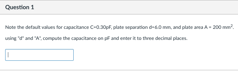 Question 1 Note The Default Values For Capacitance C 0 30pf Plate Separation D 6 0 Mm And Plate Area A 200 Mm Usin 1