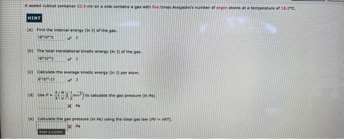 A Sealed Cubical Container 22 0 Cm On A Side Contains A Gas With Five Times Avogadro S Number Of Argon Atoms At A Temper 1