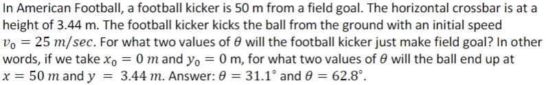 In American Football A Football Kicker Is 50 M From A Field Goal The Horizontal Crossbar Is At A Height Of 3 44 M The 1