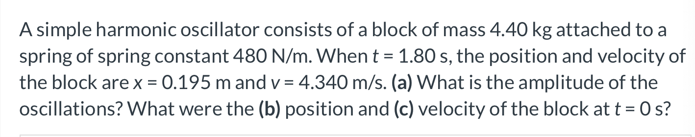 A Simple Harmonic Oscillator Consists Of A Block Of Mass 4 40 Kg Attached To A Spring Of Spring Constant 480 N M When T 1