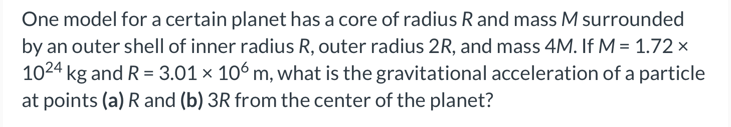 One Model For A Certain Planet Has A Core Of Radius R And Mass M Surrounded By An Outer Shell Of Inner Radius R Outer R 1