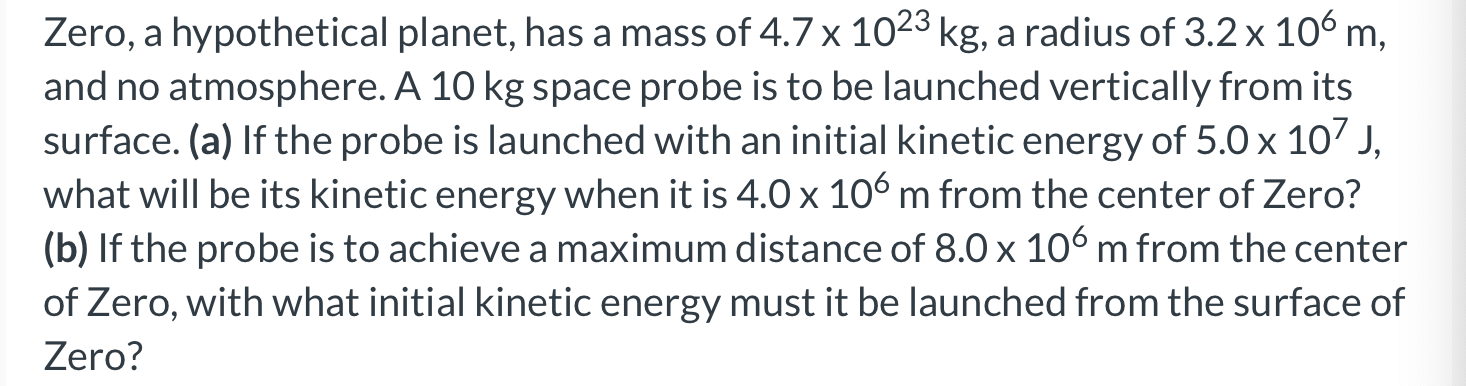 Zero A Hypothetical Planet Has A Mass Of 4 7 X 10 Kg A Radius Of 3 2 X 106 M And No Atmosphere A 10 Kg Space Prob 1