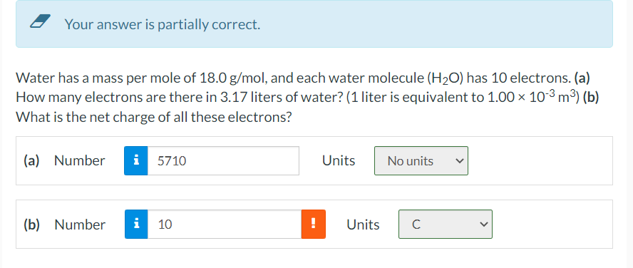 Your Answer Is Partially Correct Water Has A Mass Per Mole Of 18 0 G Mol And Each Water Molecule H O Has 10 Electron 1
