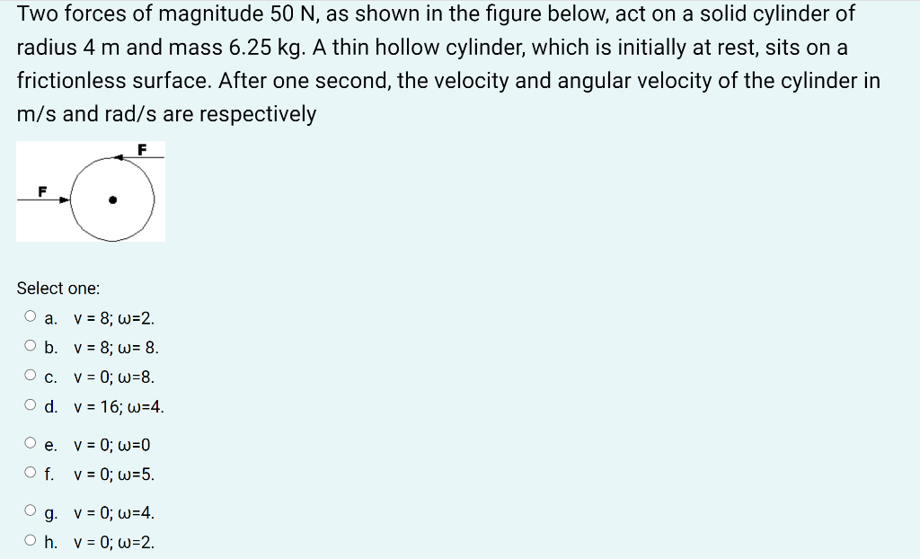Two Forces Of Magnitude 50 N As Shown In The Figure Below Act On A Solid Cylinder Of Radius 4 M And Mass 6 25 Kg A Th 1