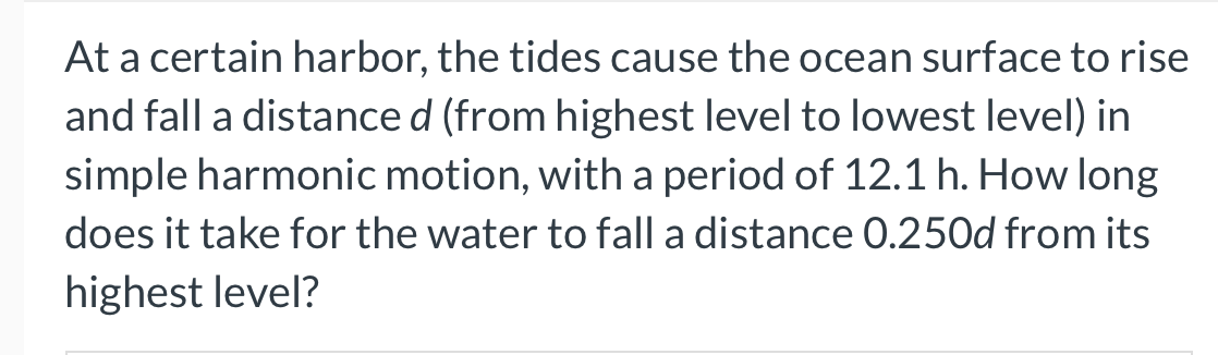 At A Certain Harbor The Tides Cause The Ocean Surface To Rise And Fall A Distance D From Highest Level To Lowest Level 1