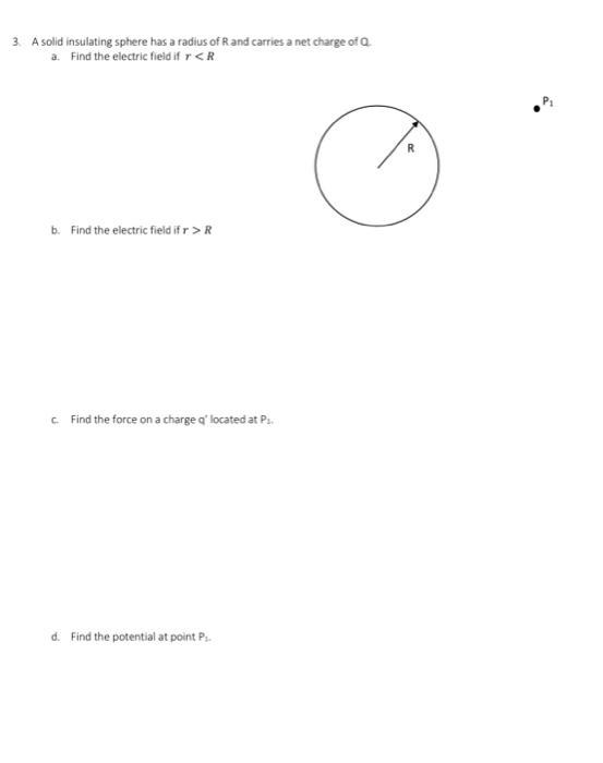 3 A Solid Insulating Sphere Has A Radius Of R And Carries A Net Charge Of Q A Find The Electric Field If R R B Find 1