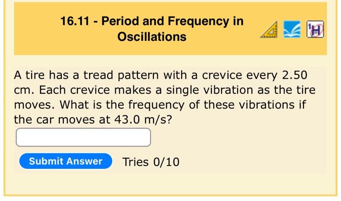 16 11 Period And Frequency In Oscillations A Tire Has A Tread Pattern With A Crevice Every 2 50 Cm Each Crevice Makes 1