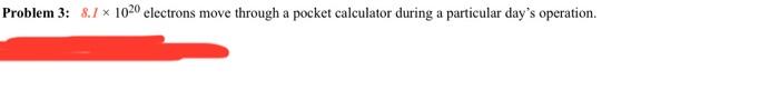 Problem 3 8 1 X 1020 Electrons Move Through A Pocket Calculator During A Particular Day S Operation 50 Part A Ente 1