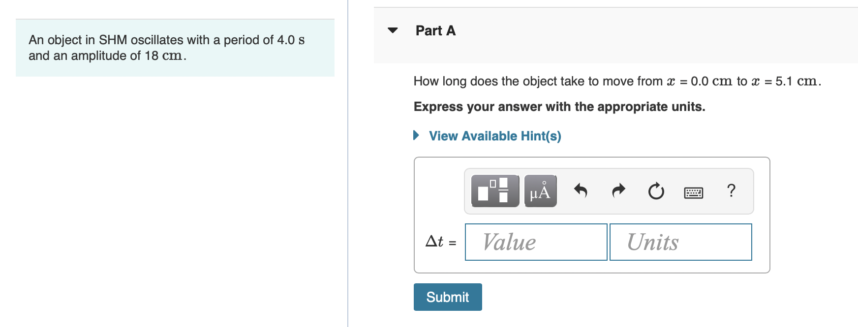 An Object In Shm Oscillates With A Period Of 4 0 S And An Amplitude Of 18 Cm Part A How Long Does The Object Take To Mo 1