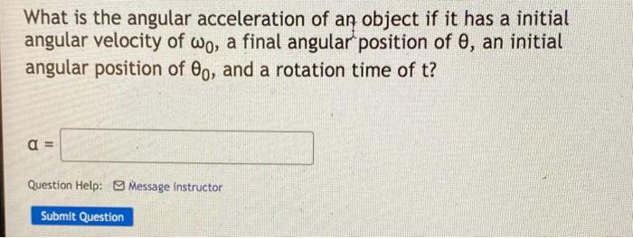What Is The Angular Acceleration Of An Object If It Has A Initial Angular Velocity Of Wo A Final Angular Position Of 8 1